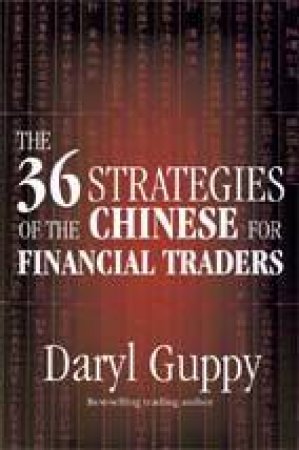 The 36 Strategies Of The Chinese Financial Traders by Daryl Guppy