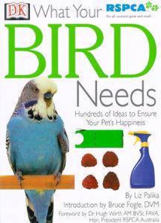 RSPCA: What Your Bird Needs by Liz Palika