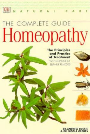 Complete Guide To Homeopathy: The Principles & Practice Of Treatment by Lockie Andrew