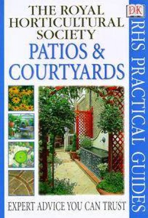 The Royal Horticultural Society Practical Guides: Patios & Courtyards by Kindersley Dorling