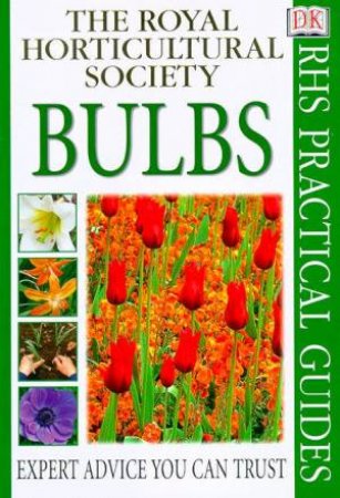 The Royal Horticultural Society Practical Guides: Bulbs by Various