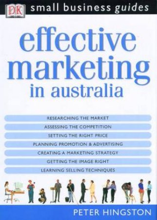 Small Business Guides: Effective Marketing In Australia by Peter Hingston