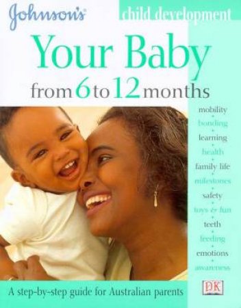 Johnson's Child Development: Your Baby From 6 To 12 Months by Various