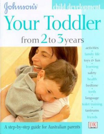 Johnson's Child Development: Your Toddler From 2 To 3 Years by Various