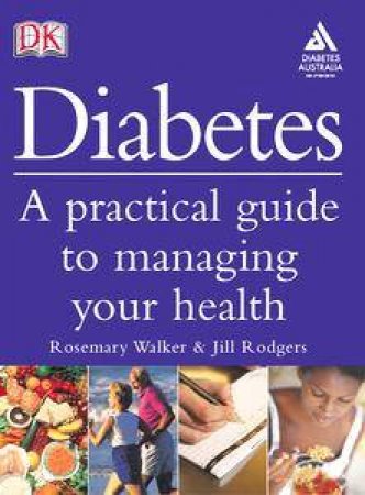 Diabetes: Practical Guide To Managing Your Health - Australian Ed by Rosemary Walker