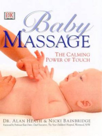 Baby Massage: The Calming Power Of Touch by Alan Heath & Nicki Bainbridge