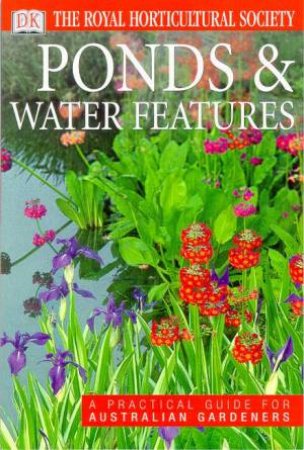 The Royal Horticultural Society Guides: Ponds & Water Features by Various