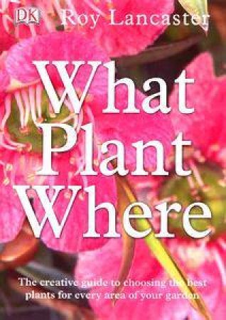 What Plant Where? by Roy Lancaster