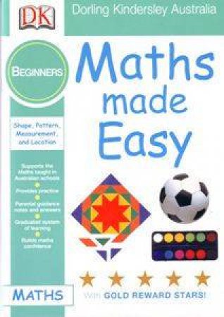 Maths Made Easy: Shape Pattern, Measurement & Location: Beginners Level by Dorling Kindersley