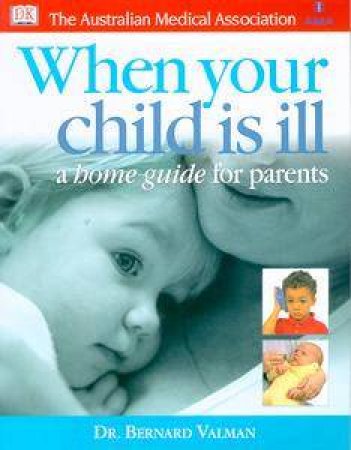 When Your Child Is Ill: A Home Guide For Parents by Bernard Valman