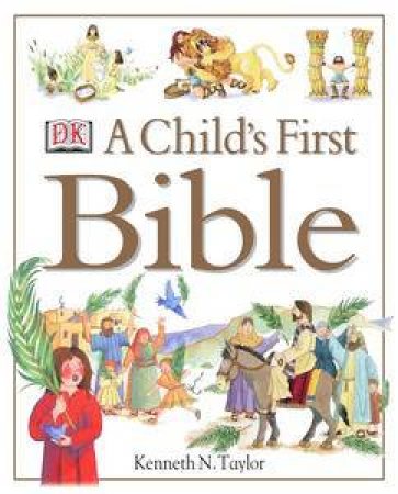 Child's First Bible by Kenneth N Taylor