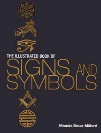 The Illustrated Book Of Signs And Symbols by Miranda Bruce-Mitford