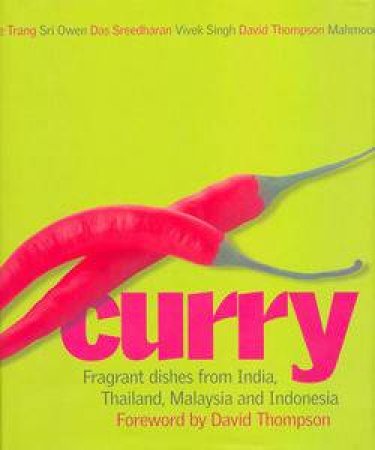 Curry: Fragrant Dishes From India, Thailand, Malaysia And Indonesia by Various