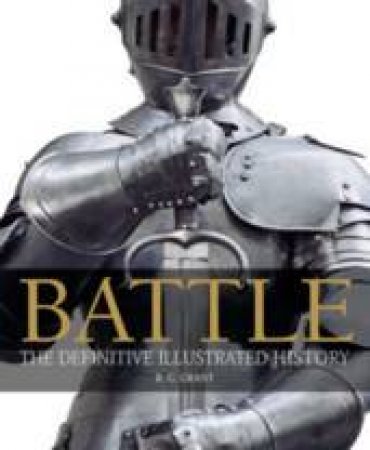 Battle: The Definitive Illustrated Guide by R G Grant