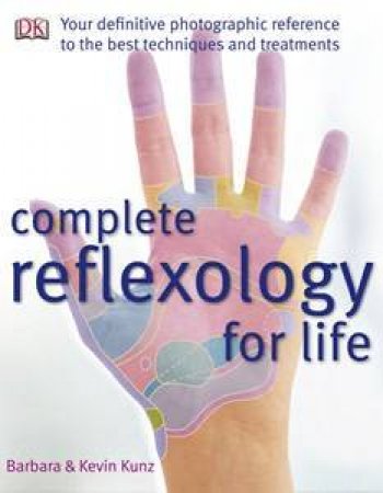 Complete Reflexology For Life by Barbara Kunz & Kevin Kunz