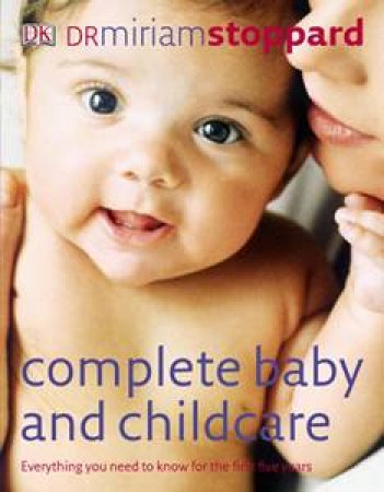 Complete Baby And Childcare: Everything You Need To Know For The First Five Years by Miriam Stoppard