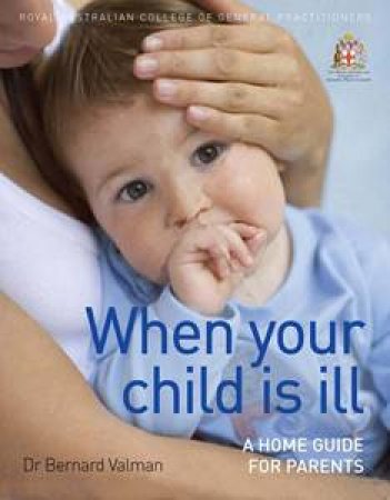 When Your Child Is Ill, 2nd Ed: A Home Guide For Parents by Dr Bernard Valman