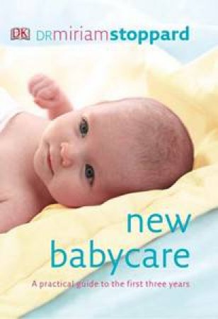 New Babycare: A practical guide to the first three years by Miriam Stoppard