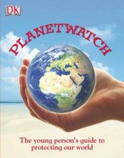 Planetwatch The Young Persons Guide to Protecting our World