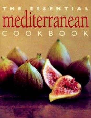 The Essential Mediterranean Cookbook by Various