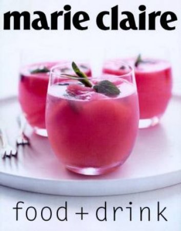 Marie Claire: Food + Drink by Various