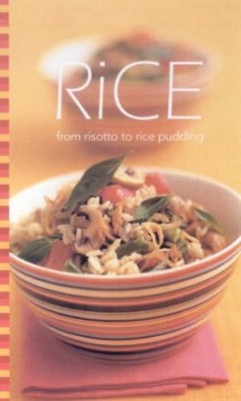 Rice: From Risotto To Rice Pudding by Various