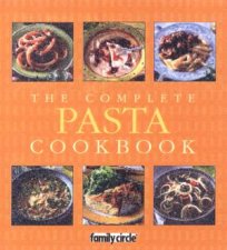 Family Circle The Complete Pasta Cookbook