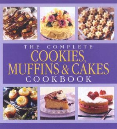 The Complete Cookies, Muffins & Cakes Cookbooks by Various