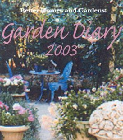 Better Homes And Gardens: Garden Diary 2003 by Better Homes And Gardens