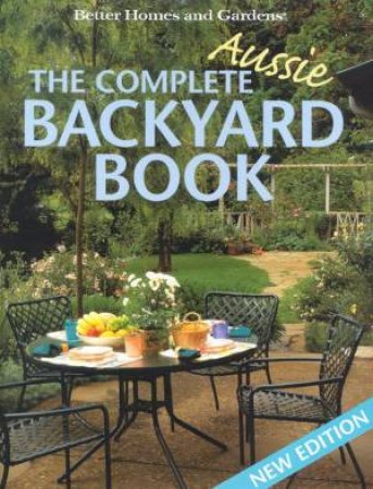 Complete Aussie Backyard Book by Better Homes & Gardens