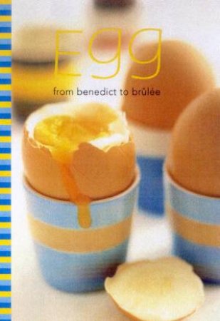 Egg: From Benedict To Brulee by Various