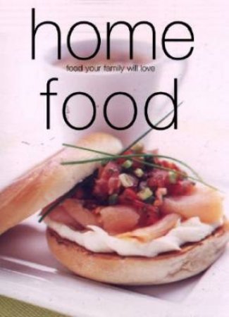 Home Food: Food Your Family Will Love by Various