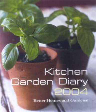 Better Homes And Gardens: Kitchen Garden Diary 2004 by Better Homes And Gardens