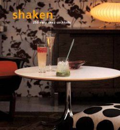 Shaken: 250 Very Sexy Cocktails by Author Provided No