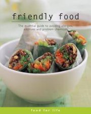 Friendly Food The Essential Guide to Avoiding Allergies Additives And Problem Chemicals