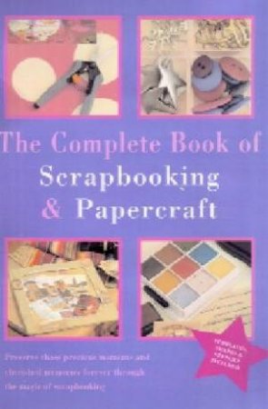 The Complete Book Of Scrapbooking & Papercraft by Louise Riddell