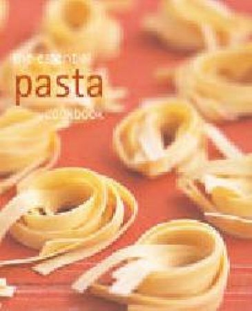 The Essential Pasta Cookbook by Various