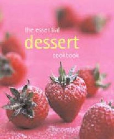 The Essential Dessert Cookbook by Various