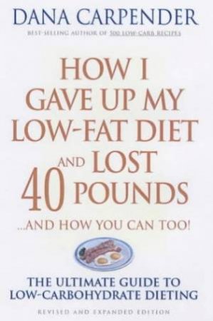 How I Gave Up My Low-Fat Diet & Lost 40 Pounds by Dana Carpender