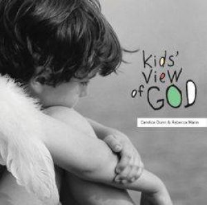 Kids' View Of God by Candice Dunn & Rebecca Mann