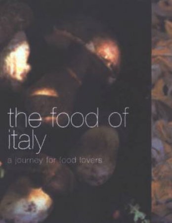 The Food Of Italy: A Journey For Food Lovers by Various