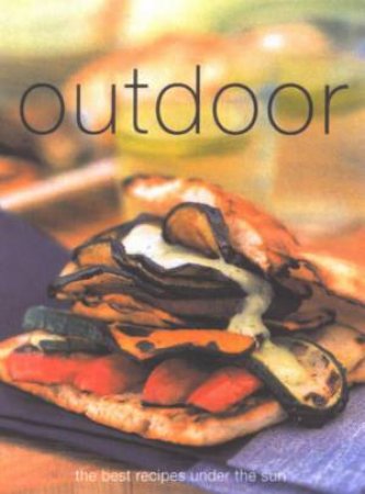 Outdoor: The Best Recipes Under The Sun by Author Provided No