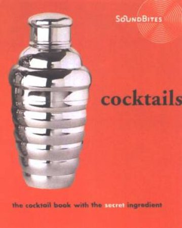 Sound Bites: Cocktails: The Cocktail Book With The Secret Ingredient by Unknown