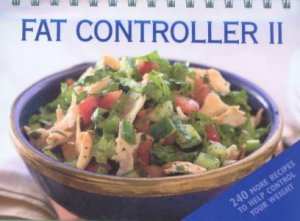 Fat Controller II:  240 More Recipes To Help Control Your Weight by None