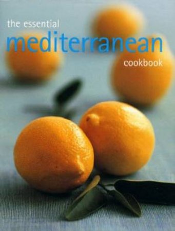 The Essential Mediterranean Cookbook by Various