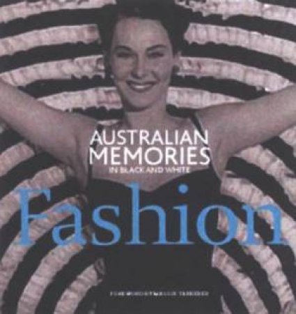 Australian Memories In Black And White: Fashion by Maggie Tabberer & Felicity Robinson