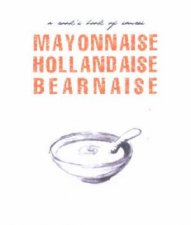 Mayonnaise Hollandaise Bearnaise A Cooks Book Of Sauces