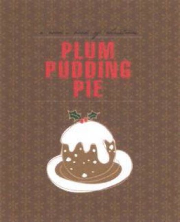 Plum Pudding Pie: A Cook's Book Of Christmas by Various