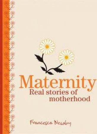 Maternity: Real Stories Of Motherhood by Francesca Newby