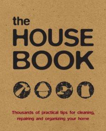 The House Book: Handy Household Hints And Tips by Various